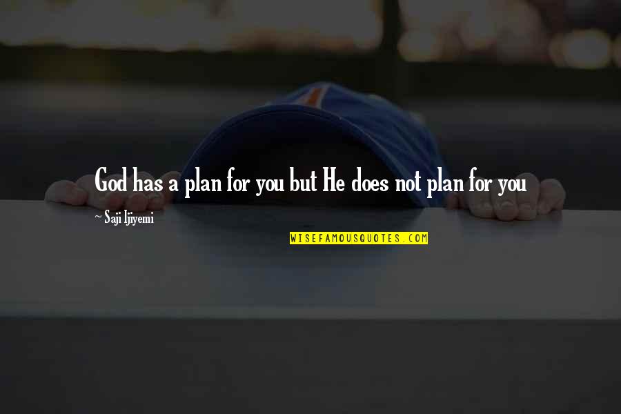 God Has Plans For Us Quotes By Saji Ijiyemi: God has a plan for you but He