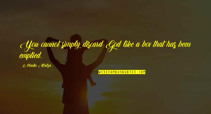God Has Quotes By Martin Walser: You cannot simply discard God like a box God Has Quotes By Martin Walser: You cannot simply discard God like a box