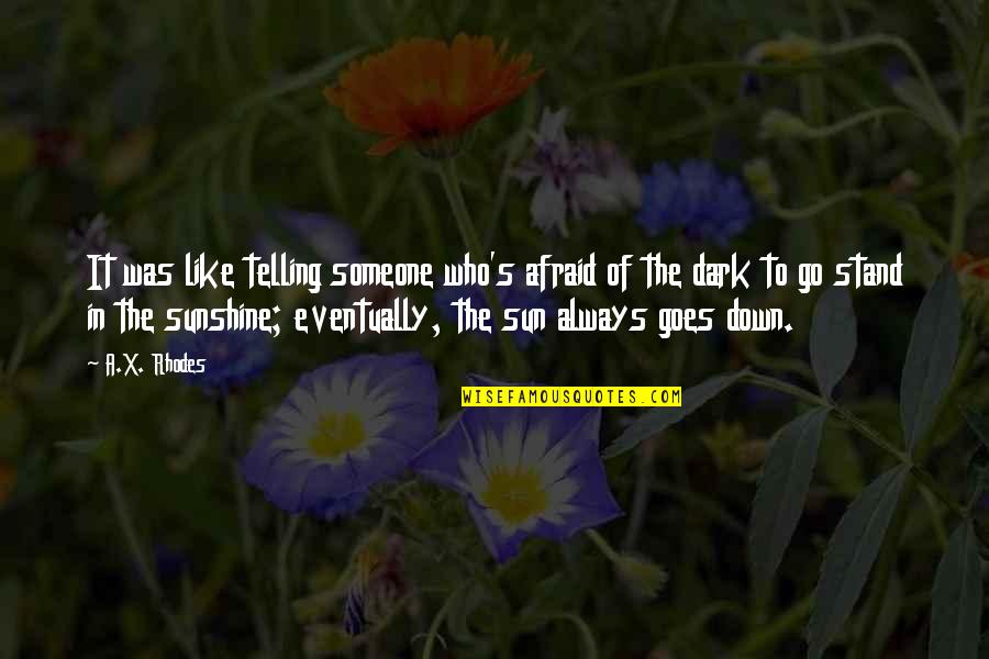God Has Something Better Quotes By A.X. Rhodes: It was like telling someone who's afraid of God Has Something Better Quotes By A.X. Rhodes: It was like telling someone who's afraid of