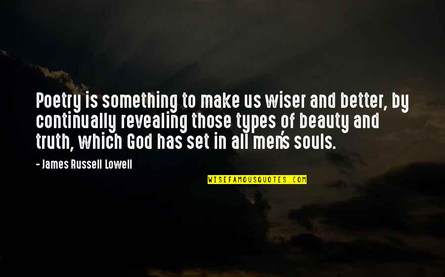 God Has Something Better Quotes By James Russell Lowell: Poetry is something to make us wiser and God Has Something Better Quotes By James Russell Lowell: Poetry is something to make us wiser and