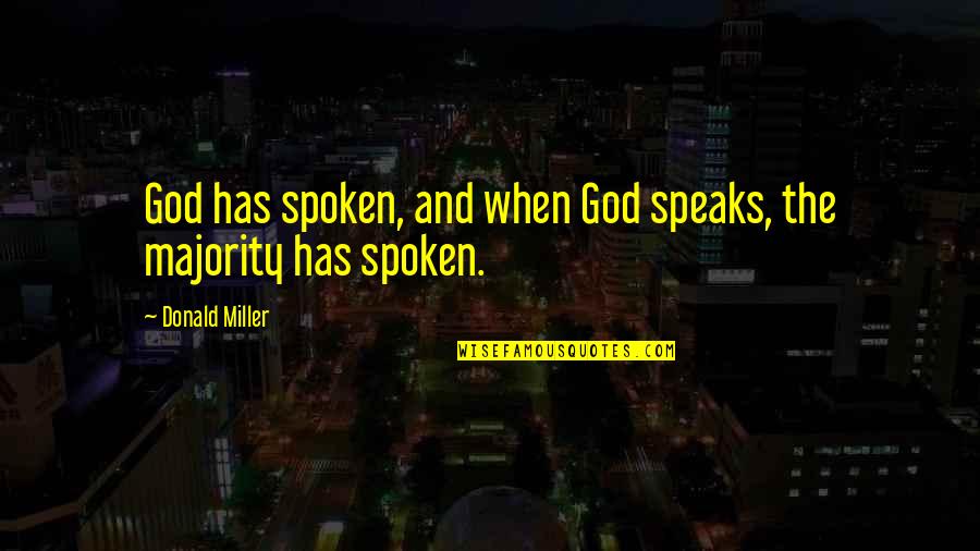 God Has Spoken Quotes By Donald Miller: God has spoken, and when God speaks, the