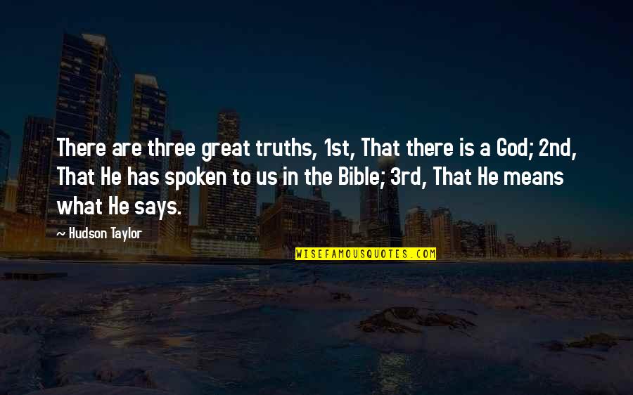 God Has Spoken Quotes By Hudson Taylor: There are three great truths, 1st, That there