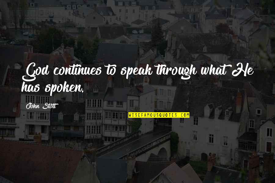 God Has Spoken Quotes By John Stott: God continues to speak through what He has