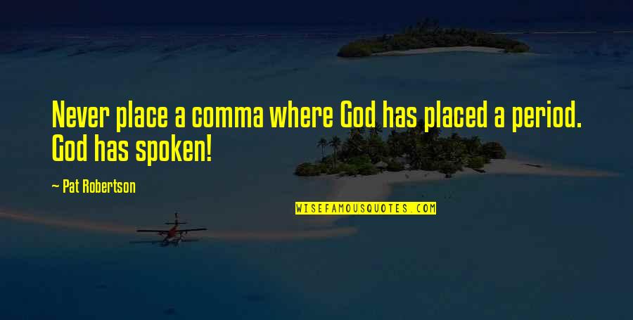 God Has Spoken Quotes By Pat Robertson: Never place a comma where God has placed