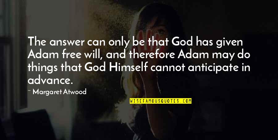 God Has The Answer Quotes By Margaret Atwood: The answer can only be that God has