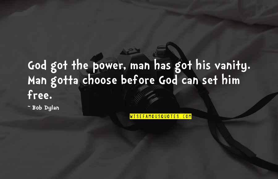 God Has The Power Quotes By Bob Dylan: God got the power, man has got his God Has The Power Quotes By Bob Dylan: God got the power, man has got his