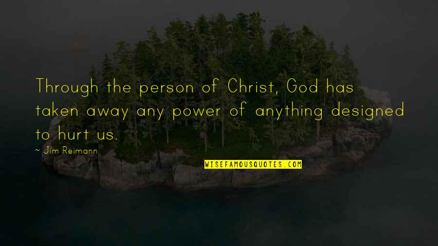 God Has The Power Quotes By Jim Reimann: Through the person of Christ, God has taken God Has The Power Quotes By Jim Reimann: Through the person of Christ, God has taken