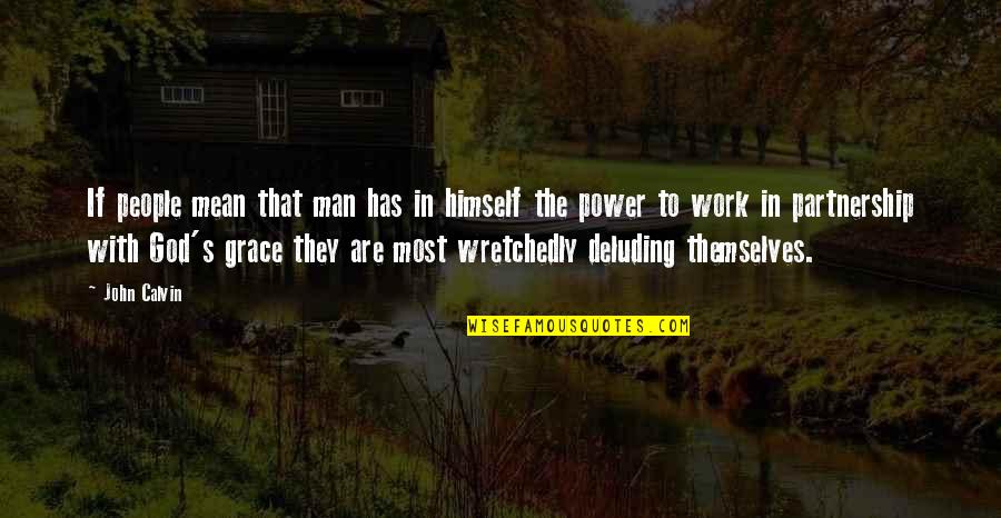 God Has The Power Quotes By John Calvin: If people mean that man has in himself