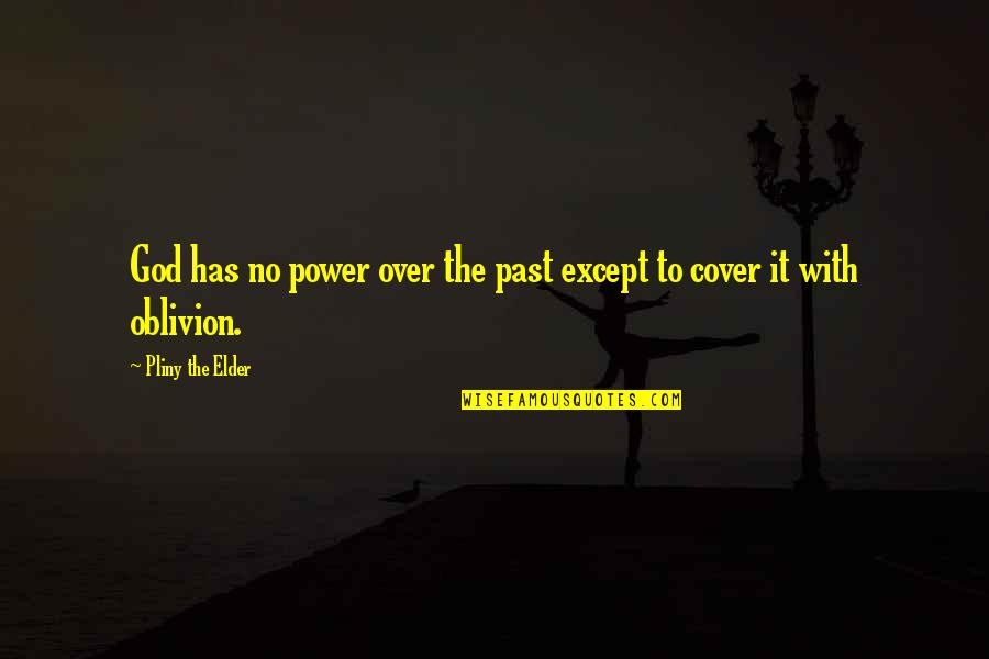 God Has The Power Quotes By Pliny The Elder: God has no power over the past except God Has The Power Quotes By Pliny The Elder: God has no power over the past except