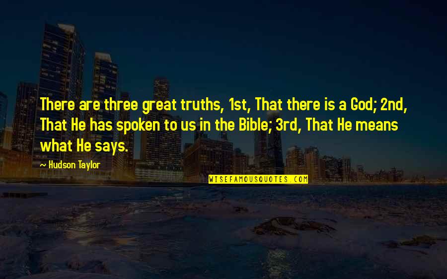 God Has Us Quotes By Hudson Taylor: There are three great truths, 1st, That there