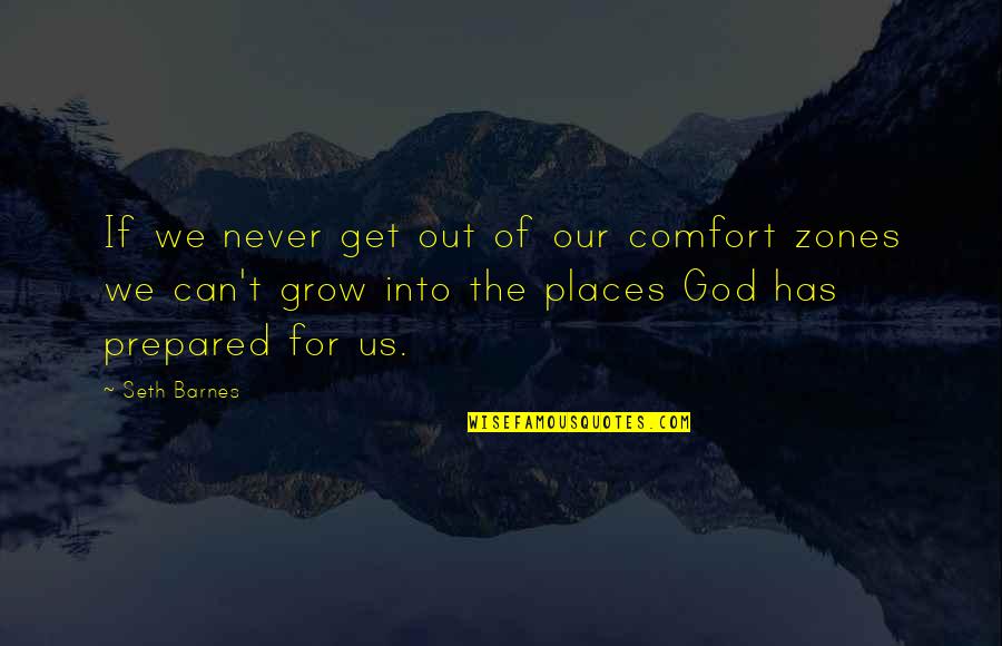 God Has Us Quotes By Seth Barnes: If we never get out of our comfort