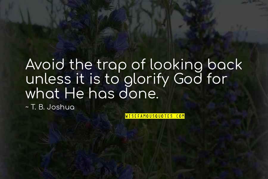 God Has Your Back Quotes By T. B. Joshua: Avoid the trap of looking back unless it
