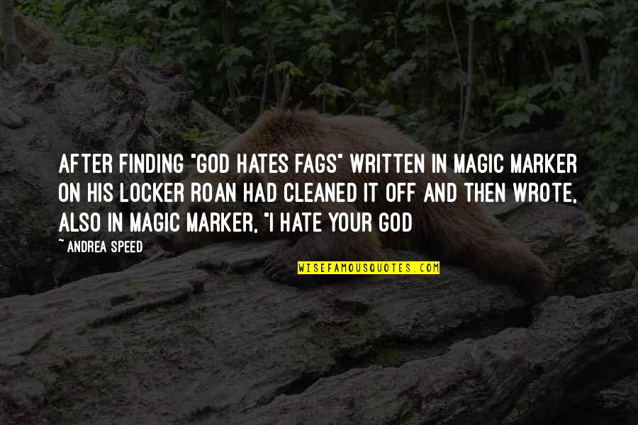 God Hates Us All Quotes By Andrea Speed: After finding "God hates fags" written in Magic