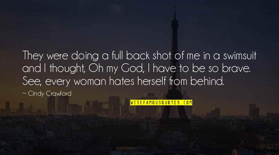 God Hates Us All Quotes By Cindy Crawford: They were doing a full back shot of God Hates Us All Quotes By Cindy Crawford: They were doing a full back shot of