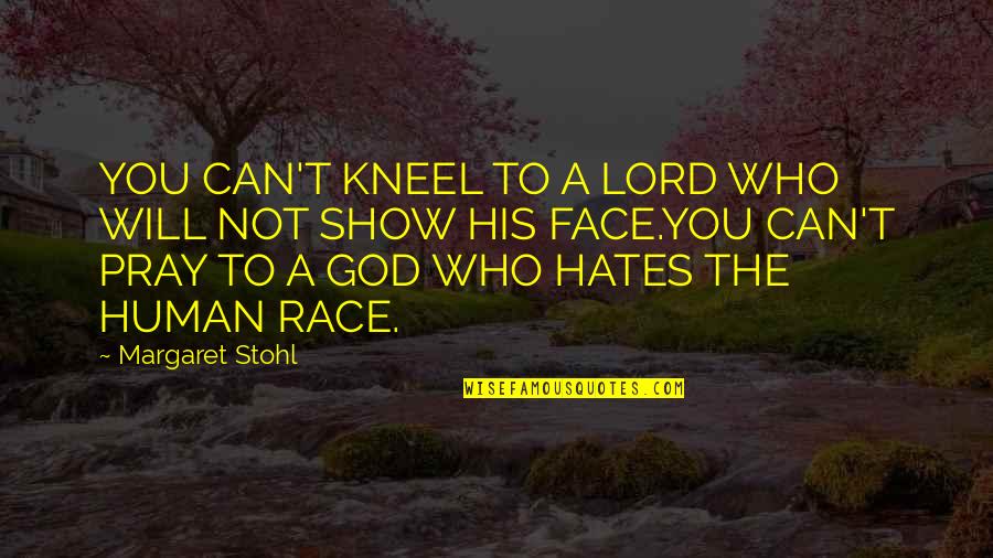 God Hates Us All Quotes By Margaret Stohl: YOU CAN'T KNEEL TO A LORD WHO WILL