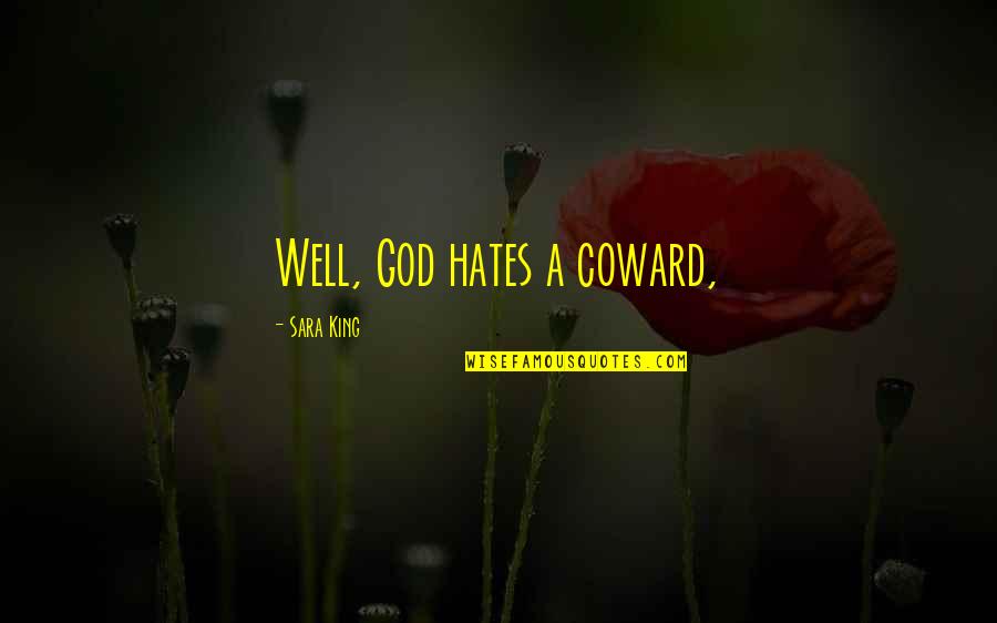 God Hates Us All Quotes By Sara King: Well, God hates a coward,