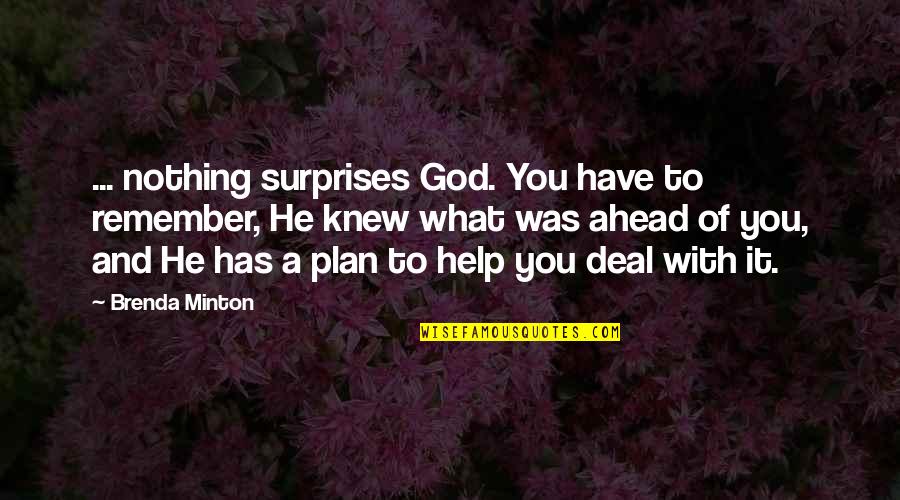 God Have A Plan Quotes By Brenda Minton: ... nothing surprises God. You have to remember,