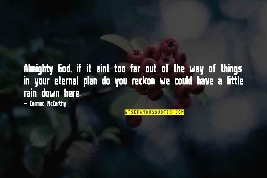 God Have A Plan Quotes By Cormac McCarthy: Almighty God, if it aint too far out