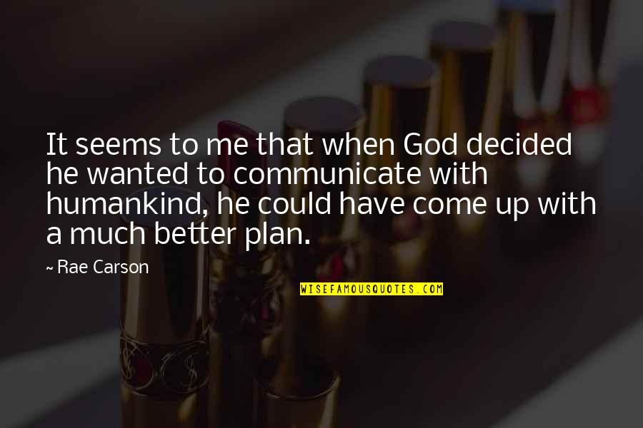 God Have A Plan Quotes By Rae Carson: It seems to me that when God decided