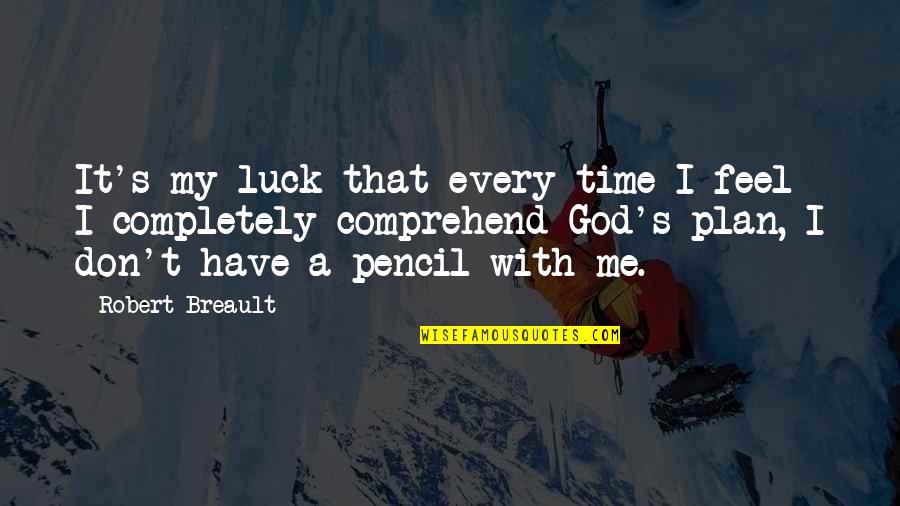 God Have A Plan Quotes By Robert Breault: It's my luck that every time I feel