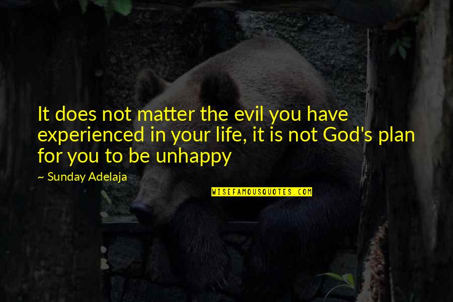 God Have A Plan Quotes By Sunday Adelaja: It does not matter the evil you have