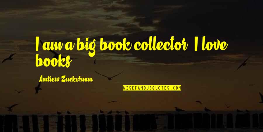 God Having A Plan For Everyone Quotes By Andrew Zuckerman: I am a big book collector. I love