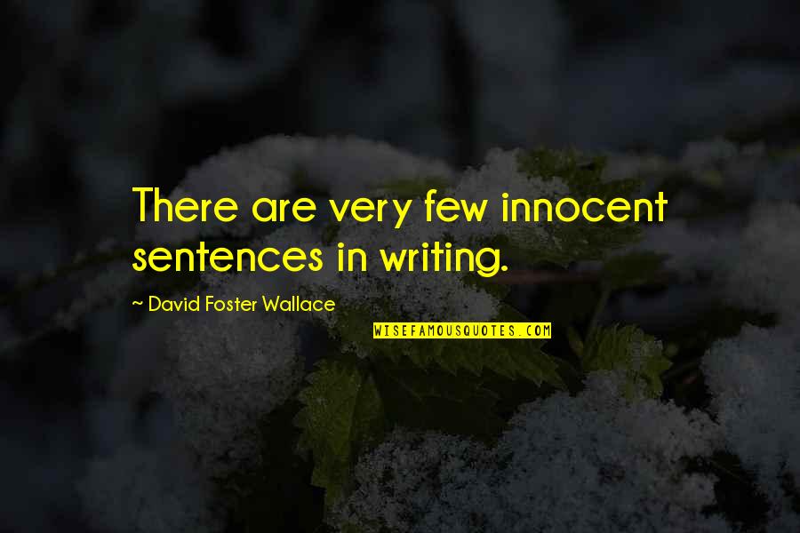 God Having A Plan For Me Quotes By David Foster Wallace: There are very few innocent sentences in writing.