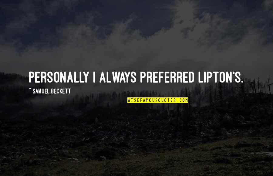God Having Plans For You Quotes By Samuel Beckett: Personally I always preferred Lipton's.