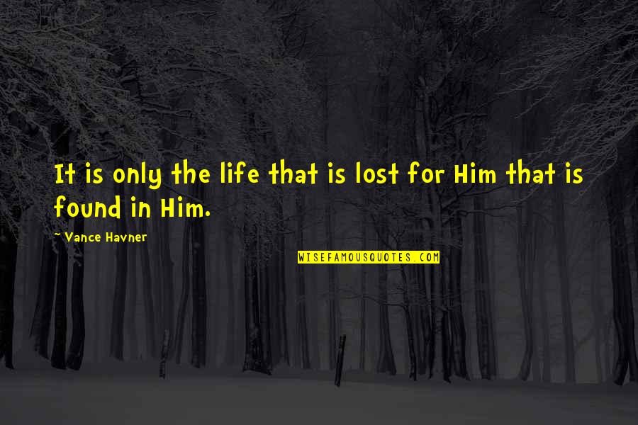 God Having Your Back Quotes By Vance Havner: It is only the life that is lost