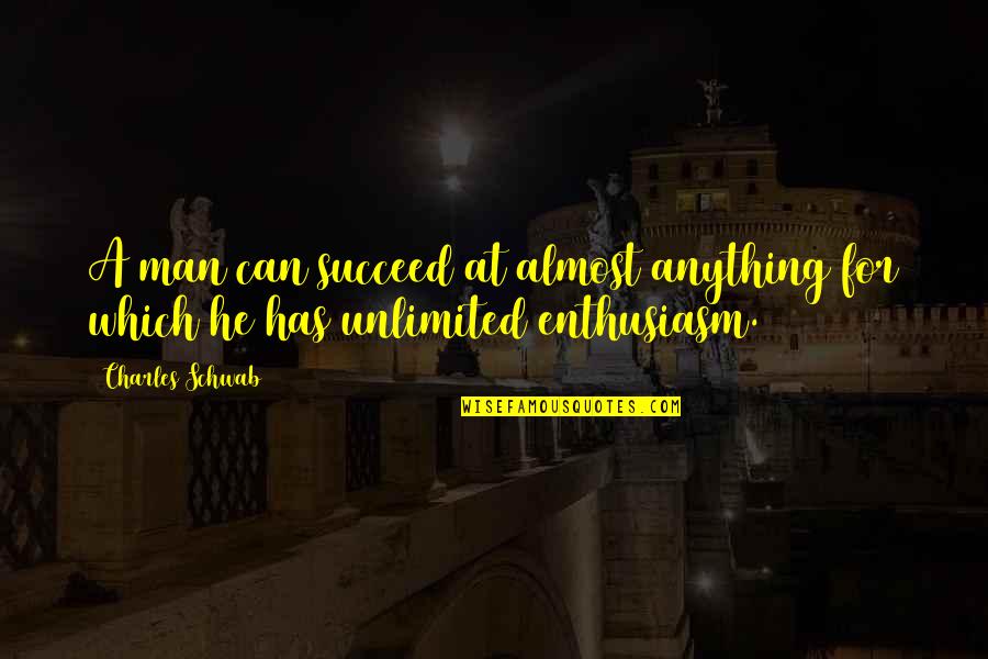 God Heal My Son Quotes By Charles Schwab: A man can succeed at almost anything for