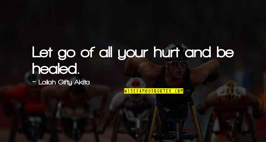 God Healing Pain Quotes By Lailah Gifty Akita: Let go of all your hurt and be