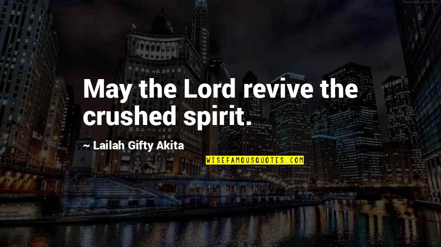 God Healing The Broken Hearted Quotes By Lailah Gifty Akita: May the Lord revive the crushed spirit.