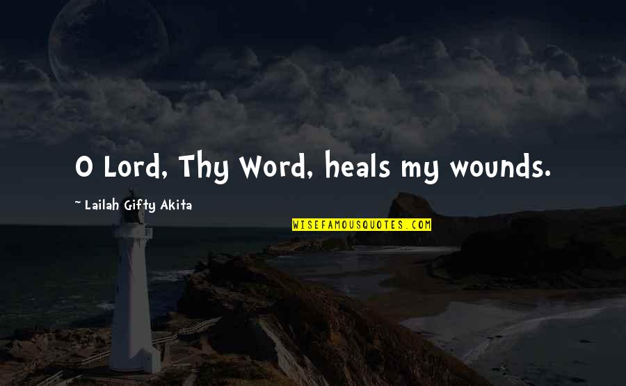 God Heals All Wounds Quotes By Lailah Gifty Akita: O Lord, Thy Word, heals my wounds.