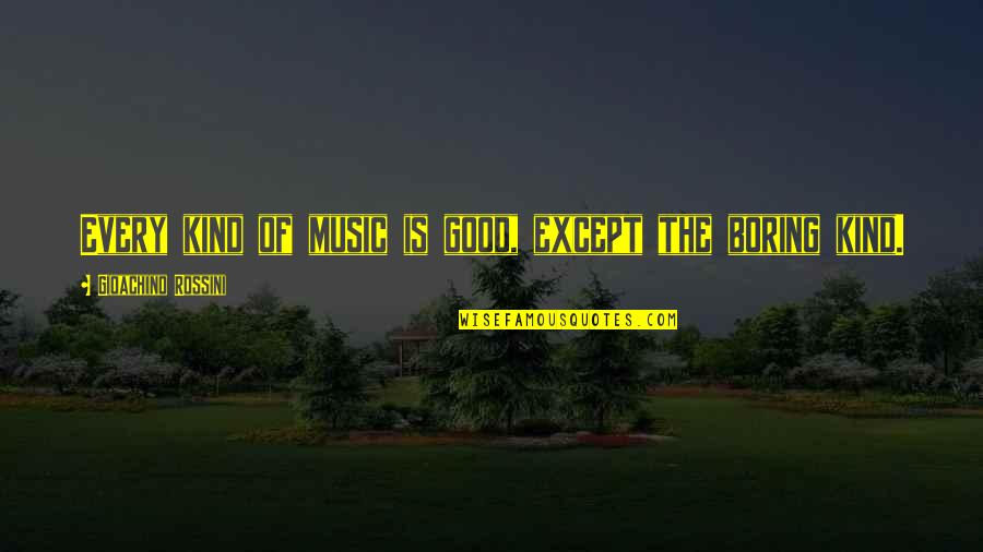 God Hears Me Quotes By Gioachino Rossini: Every kind of music is good, except the God Hears Me Quotes By Gioachino Rossini: Every kind of music is good, except the