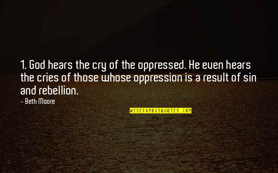 God Hears Quotes By Beth Moore: 1. God hears the cry of the oppressed.