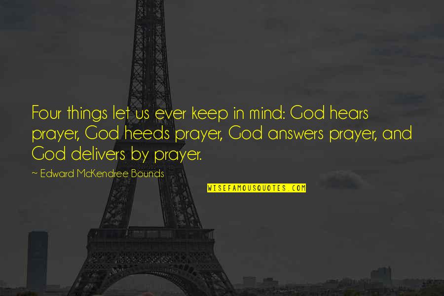 God Hears Quotes By Edward McKendree Bounds: Four things let us ever keep in mind: