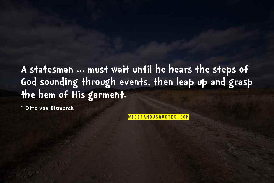 God Hears Quotes By Otto Von Bismarck: A statesman ... must wait until he hears