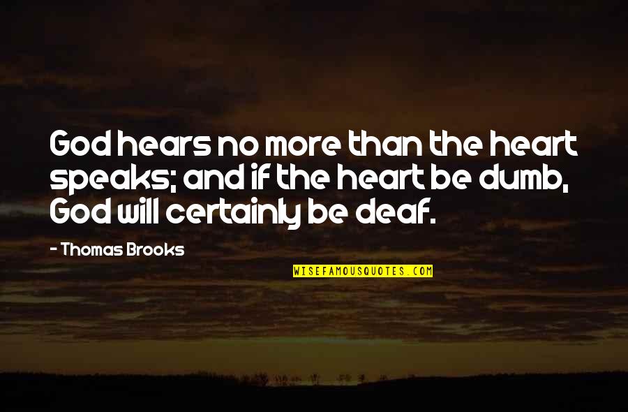 God Hears Quotes By Thomas Brooks: God hears no more than the heart speaks;