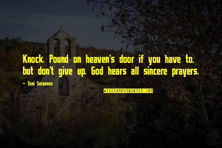 God Hears Quotes By Toni Sorenson: Knock. Pound on heaven's door if you have