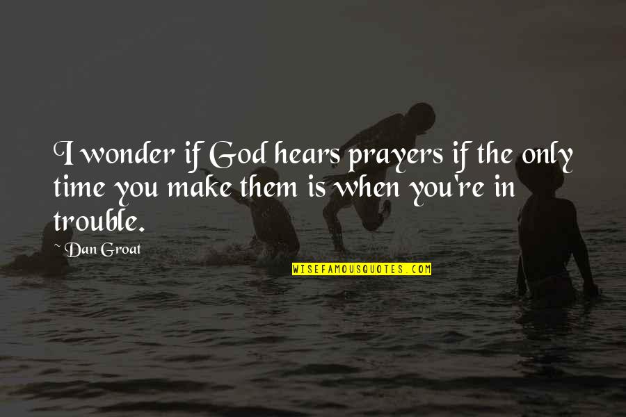 God Hears Us Quotes By Dan Groat: I wonder if God hears prayers if the