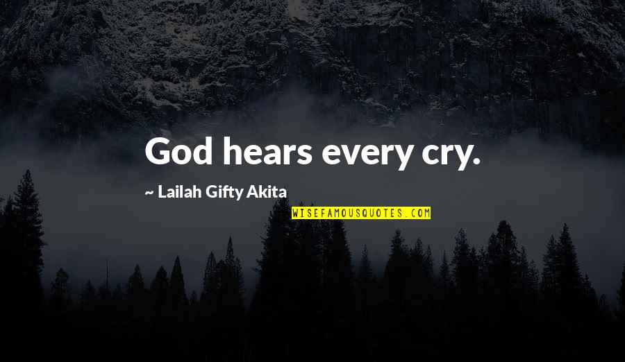 God Hears Us Quotes By Lailah Gifty Akita: God hears every cry.