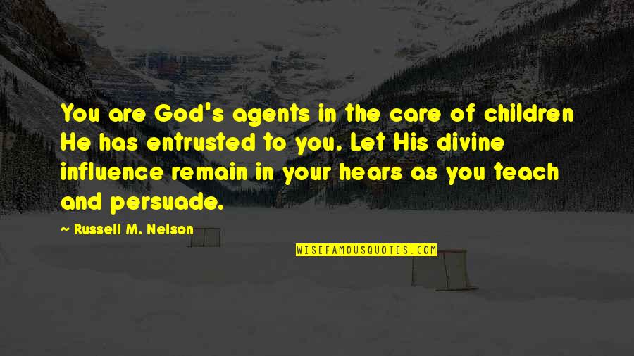 God Hears Us Quotes By Russell M. Nelson: You are God's agents in the care of