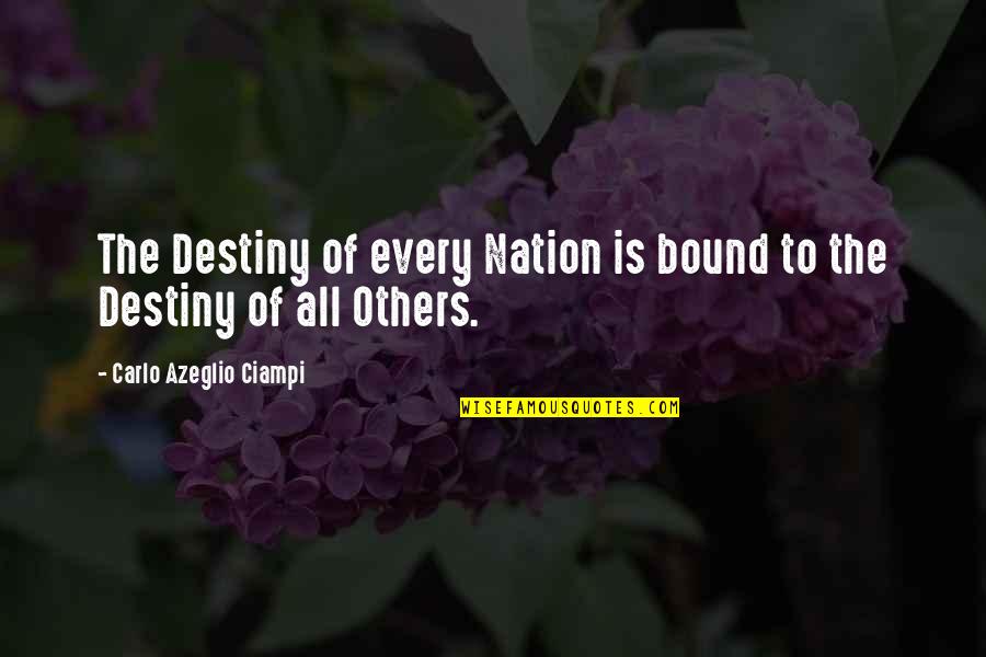 God Help Everyone Quotes By Carlo Azeglio Ciampi: The Destiny of every Nation is bound to