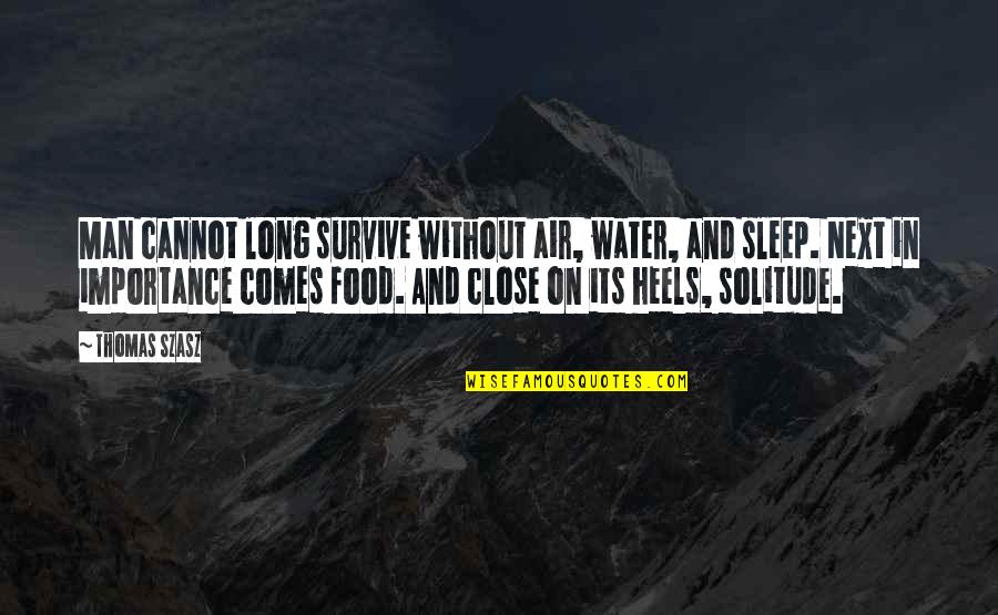 God Help Me To Achieve My Goals Quotes By Thomas Szasz: Man cannot long survive without air, water, and God Help Me To Achieve My Goals Quotes By Thomas Szasz: Man cannot long survive without air, water, and