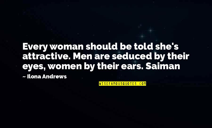 God Help Me Understand Quotes By Ilona Andrews: Every woman should be told she's attractive. Men God Help Me Understand Quotes By Ilona Andrews: Every woman should be told she's attractive. Men