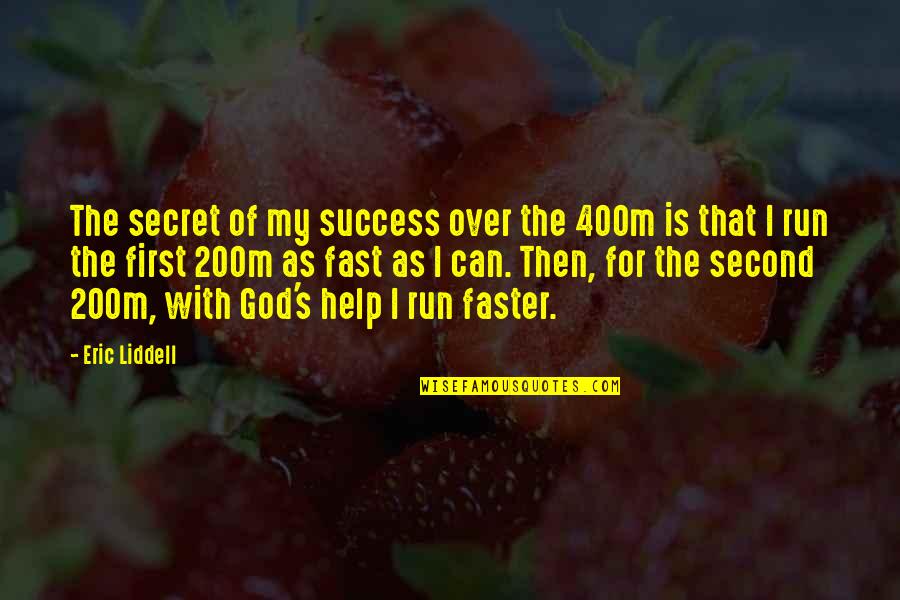 God Help Quotes By Eric Liddell: The secret of my success over the 400m