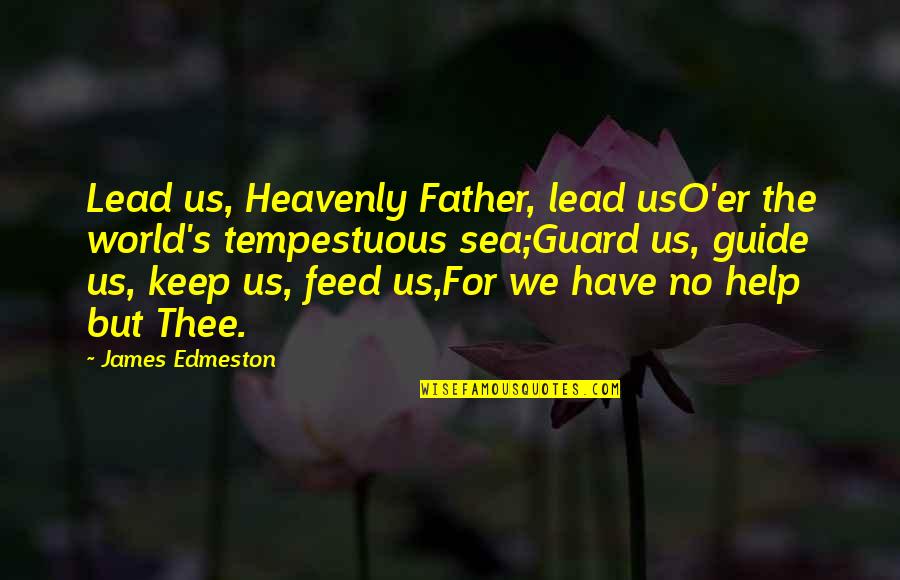 God Help Quotes By James Edmeston: Lead us, Heavenly Father, lead usO'er the world's