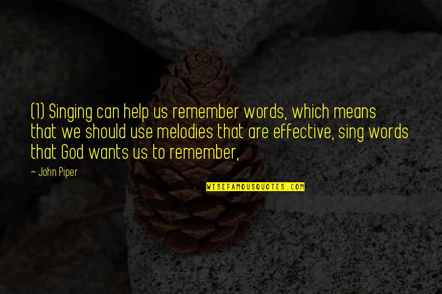 God Help Quotes By John Piper: (1) Singing can help us remember words, which