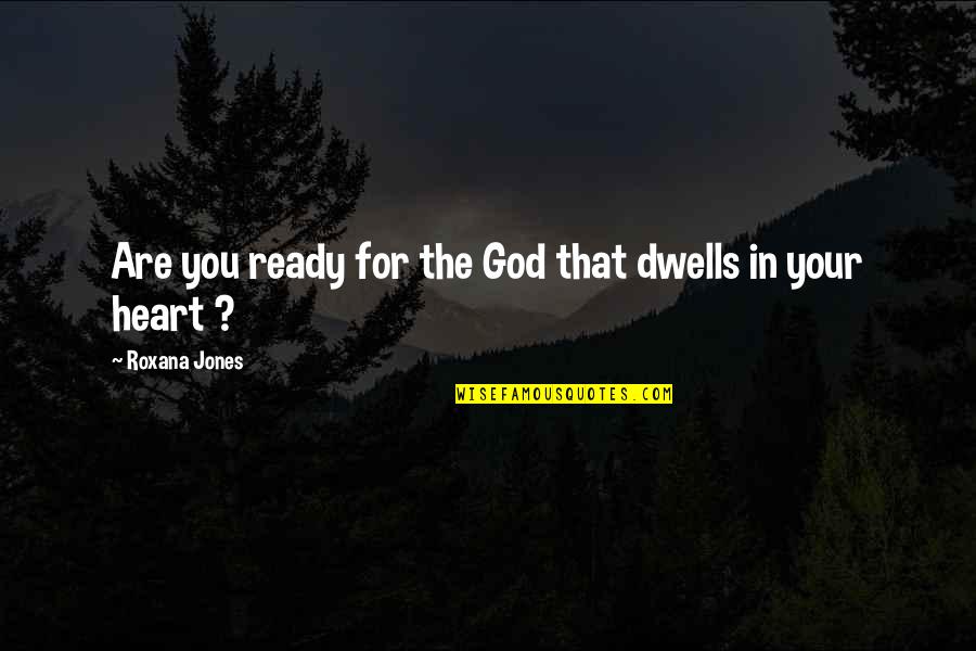 God Help Quotes By Roxana Jones: Are you ready for the God that dwells