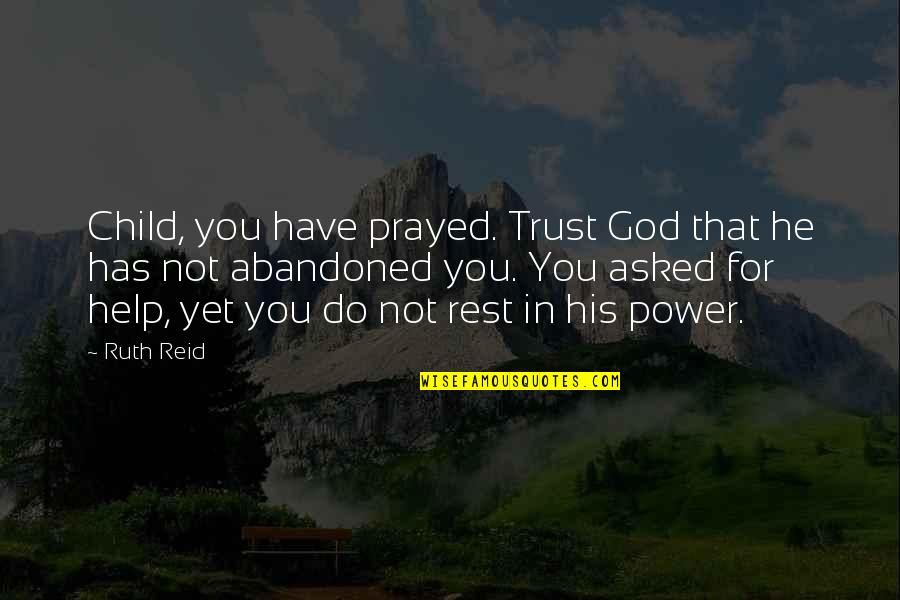 God Help Quotes By Ruth Reid: Child, you have prayed. Trust God that he